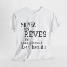 Tee shirt Unisex Suivez vos rêves ils connaissent le chemin idée cadeau citation/phrase