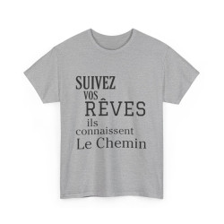 Tee shirt Unisex Suivez vos rêves ils connaissent le chemin idée cadeau citation/phrase