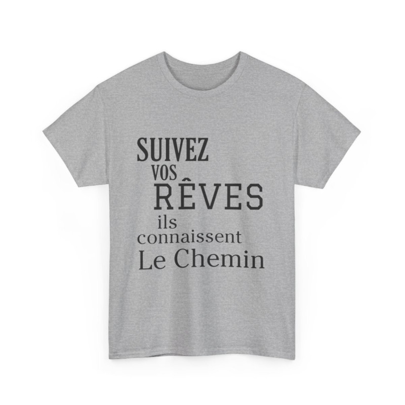 Tee shirt Unisex Suivez vos rêves ils connaissent le chemin idée cadeau citation/phrase
