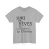 Tee shirt Unisex Suivez vos rêves ils connaissent le chemin idée cadeau citation/phrase