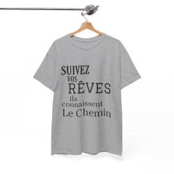 Tee shirt Unisex Suivez vos rêves ils connaissent le chemin idée cadeau citation/phrase