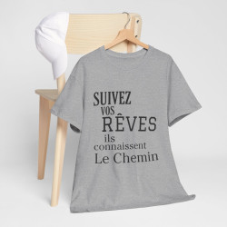 Tee shirt Unisex Suivez vos rêves ils connaissent le chemin idée cadeau citation/phrase