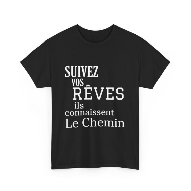 Tee shirt Noir  Unisex Suivez vos rêves ils connaissent le chemin idée cadeau citation/phrase