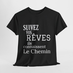 Tee shirt Noir  Unisex Suivez vos rêves ils connaissent le chemin idée cadeau citation/phrase