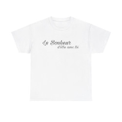 Tee shirt Unisex Le Bonheur d'être avec toi idée cadeau citation