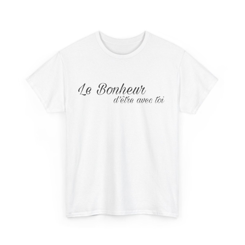 Tee shirt Unisex Le Bonheur d'être avec toi idée cadeau citation