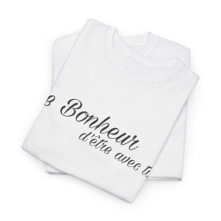 Tee shirt Unisex Le Bonheur d'être avec toi idée cadeau citation