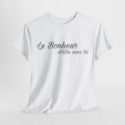 Tee shirt Unisex Le Bonheur d'être avec toi idée cadeau citation
