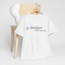 Tee shirt Unisex Le Bonheur d'être avec toi idée cadeau citation