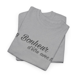 Tee shirt Unisex Le Bonheur d'être avec toi idée cadeau citation