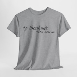 Tee shirt Unisex Le Bonheur d'être avec toi idée cadeau citation