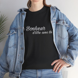 Tee shirt Noir  Unisex Le Bonheur d'être avec toi idée cadeau citation