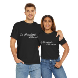 Tee shirt Noir  Unisex Le Bonheur d'être avec toi idée cadeau citation