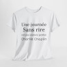 Tee shirt unisex Une journée sans rire est une journée perdue Charlie Chaplin idée cadeau citation Homme/Femme