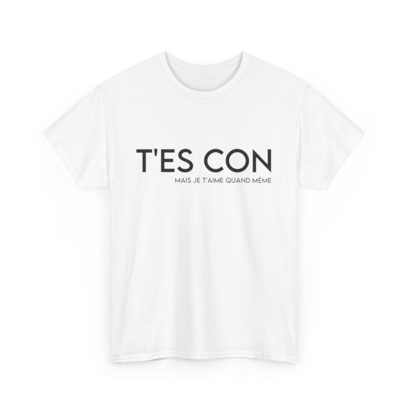 Tee shirt Homme T'es con mais je t'aime quand même idée cadeau humour amour drôle