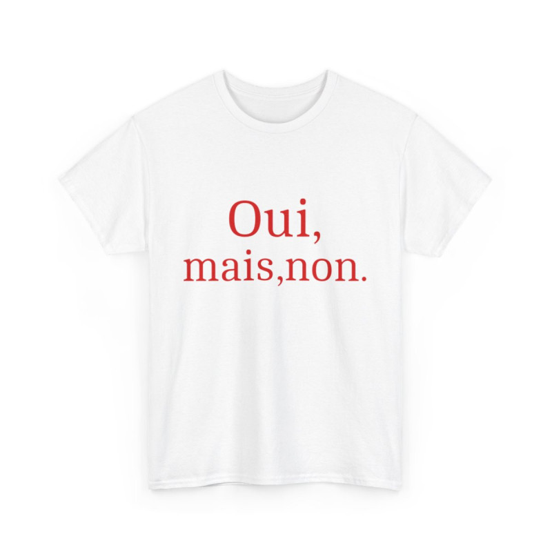 Tee shirt Unisex Oui, mais, non. idée cadeau humour drôle amusant Homme/Femme