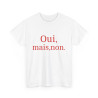 Tee shirt Unisex Oui, mais, non. idée cadeau humour drôle amusant Homme/Femme