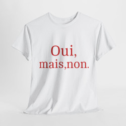 Tee shirt Unisex Oui, mais, non. idée cadeau humour drôle amusant Homme/Femme