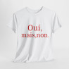 Tee shirt Unisex Oui, mais, non. idée cadeau humour drôle amusant Homme/Femme