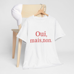 Tee shirt Unisex Oui, mais, non. idée cadeau humour drôle amusant Homme/Femme