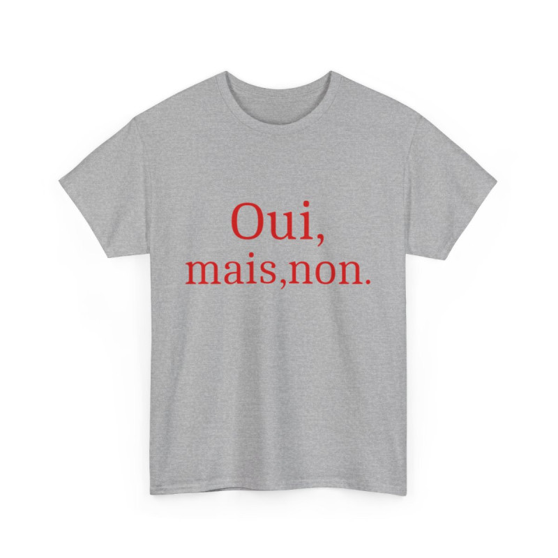Tee shirt Unisex Oui, mais, non. idée cadeau humour drôle amusant Homme/Femme
