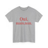 Tee shirt Unisex Oui, mais, non. idée cadeau humour drôle amusant Homme/Femme