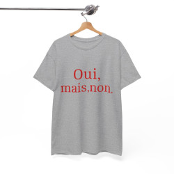 Tee shirt Unisex Oui, mais, non. idée cadeau humour drôle amusant Homme/Femme