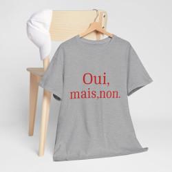 Tee shirt Unisex Oui, mais, non. idée cadeau humour drôle amusant Homme/Femme