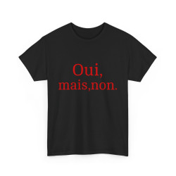 Tee shirt Unisex Oui, mais, non. idée cadeau humour drôle amusant Homme/Femme