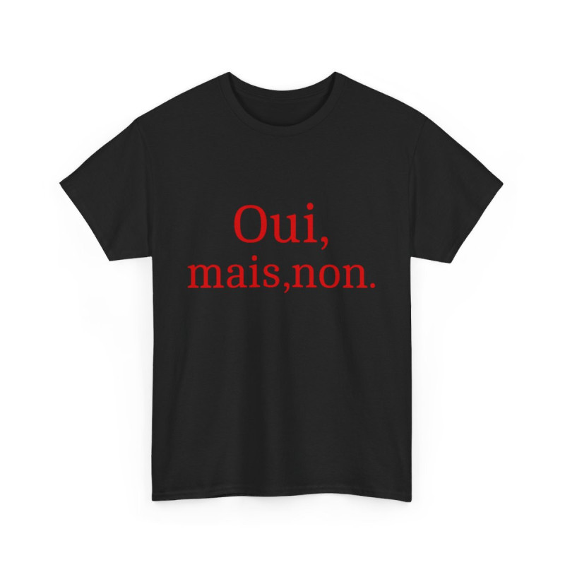 Tee shirt Unisex Oui, mais, non. idée cadeau humour drôle amusant Homme/Femme