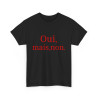 Tee shirt Unisex Oui, mais, non. idée cadeau humour drôle amusant Homme/Femme