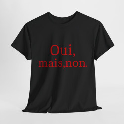 Tee shirt Unisex Oui, mais, non. idée cadeau humour drôle amusant Homme/Femme