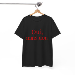 Tee shirt Unisex Oui, mais, non. idée cadeau humour drôle amusant Homme/Femme