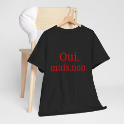 Tee shirt Unisex Oui, mais, non. idée cadeau humour drôle amusant Homme/Femme