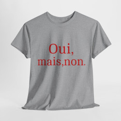 Tee shirt Unisex Oui, mais, non. idée cadeau humour drôle amusant Homme/Femme