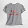 Tee shirt Unisex Oui, mais, non. idée cadeau humour drôle amusant Homme/Femme
