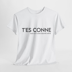 Tee shirt Femme t'es conne mais je t'aime quand même idée cadeau humour drôle amour