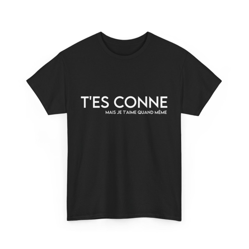 Tee shirt Noir Femme t'es conne mais je t'aime quand même idée cadeau humour drôle amour
