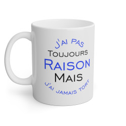 Mug J'ai pas toujours raison mais j'ai jamais tort idée cadeau amusant drôle humour tasse