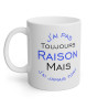 Mug J'ai pas toujours raison mais j'ai jamais tort idée cadeau amusant drôle humour tasse