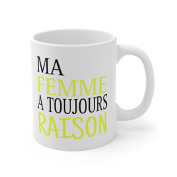 Mug Ma femme a toujours raison idée cadeau drôle amusant humour tasse