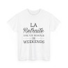 Tee shirt Unisex La retraite une vie remplie de weekends idée cadeau humour drôle Homme/Femme