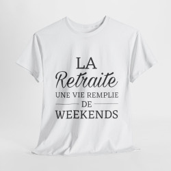 Tee shirt Unisex La retraite une vie remplie de weekends idée cadeau humour drôle Homme/Femme