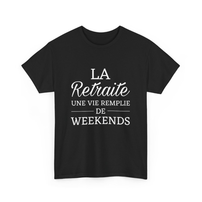 Tee shirt Noir Unisex La retraite une vie remplie de weekends idée cadeau humour drôle Homme/Femme