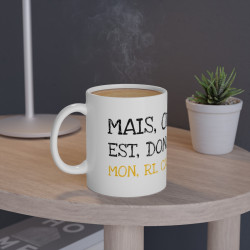 Mug Mais ou est donc mon ri car idée cadeau humour drôle amusant pour homme et femme