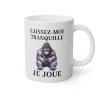 Mug Laissez moi tranquille je joue Gorille  idée cadeau humour drôle
