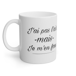 Mug J'ai pas l'air mais je m'en fous idée cadeau humour drôle