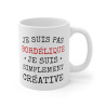 Mug Humour drôle Je suis pas Bordélique je suis simplement creative pour femme