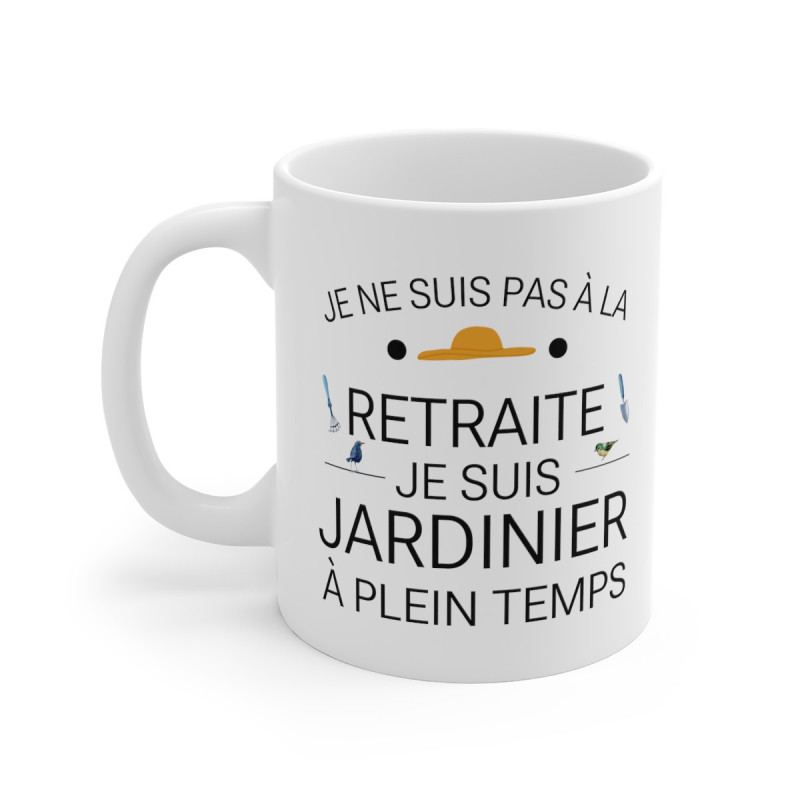 Mug Retraite humour drôle Je ne suis pas à la retraite je suis jardinier à plein temps