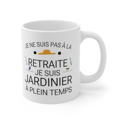 Mug Retraite humour drôle Je ne suis pas à la retraite je suis jardinier à plein temps